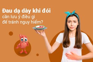 Đau dạ dày khi đói cần lưu ý điều gì để tránh nguy hiểm?