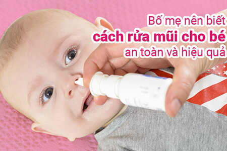 Bố mẹ nên biết – Cách rửa mũi cho bé an toàn và hiệu quả