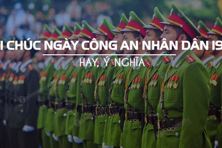 Tổng hợp lời chúc Ngày truyền thống Công an Nhân dân Việt Nam 19/8/2022 hay