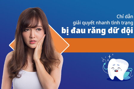 Chỉ dẫn giải quyết nhanh tình trạng bị đau răng dữ dội