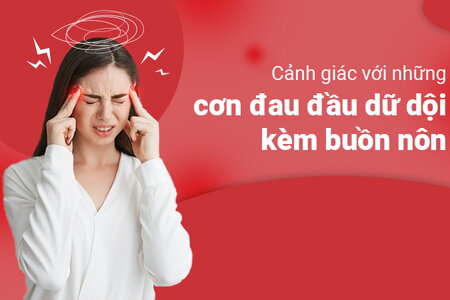 Cảnh giác với những cơn đau đầu dữ dội kèm buồn nôn