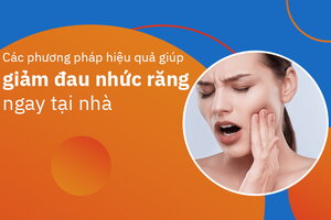 Các phương pháp hiệu quả giúp giảm đau nhức răng ngay tại nhà