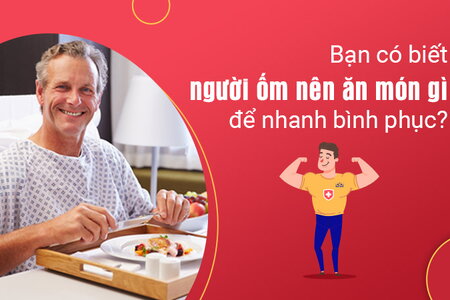 Bạn có biết người ốm nên ăn món gì để nhanh bình phục?