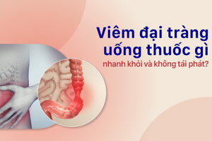 Viêm đại tràng uống thuốc gì nhanh khỏi và không tái phát?