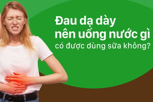 Đau dạ dày nên uống nước gì, có được dùng sữa không?