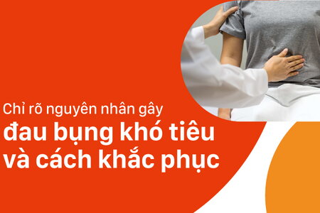 Chỉ rõ nguyên nhân gây đau bụng khó tiêu và cách khắc phục