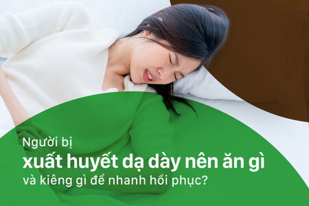 Người bị xuất huyết dạ dày nên ăn gì và kiêng gì để nhanh hồi phục?