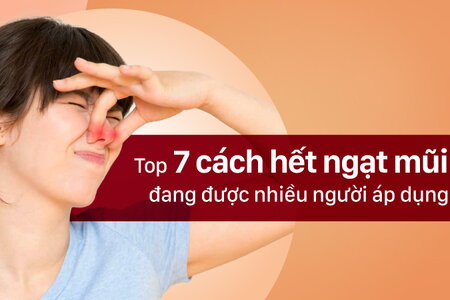 Top 7 cách hết ngạt mũi đang được nhiều người áp dụng