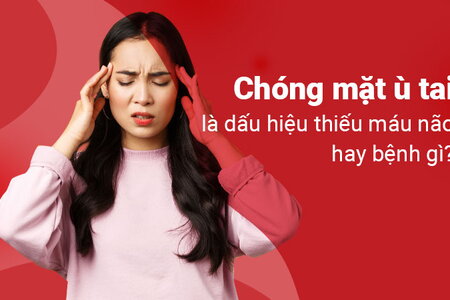 Chóng mặt ù tai là dấu hiệu thiếu máu não hay bệnh gì?