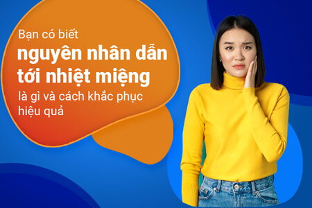 Bạn có biết nguyên nhân dẫn tới nhiệt miệng là gì và cách khắc phục