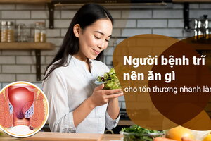 Người bệnh trĩ nên ăn gì cho tổn thương nhanh lành?