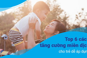 Top 6 cách tăng cường miễn dịch cho trẻ dễ áp dụng