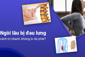 Ngồi lâu bị đau lưng: cách trị nhanh, không lo tái phát