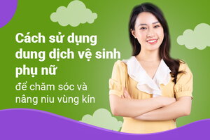 Cách sử dụng dung dịch vệ sinh phụ nữ để chăm sóc vùng kín