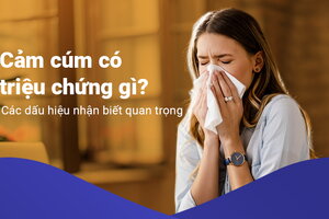 Cảm cúm có triệu chứng gì? - Các dấu hiệu nhận biết quan trọng