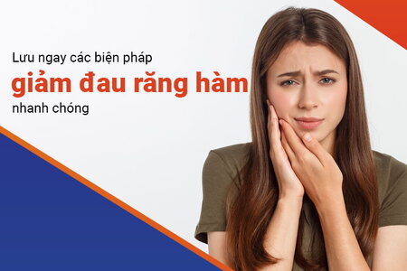 Lưu ngay các biện pháp giảm đau răng hàm nhanh chóng