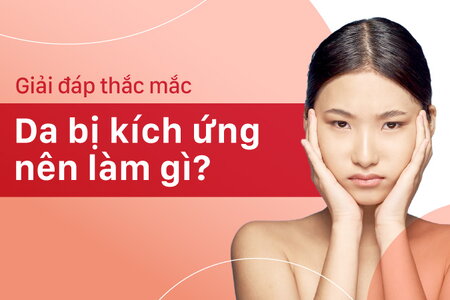 Giải đáp thắc mắc “Da bị kích ứng nên làm gì?”