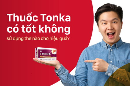 Thuốc Tonka có tốt không, sử dụng thế nào cho hiệu quả?