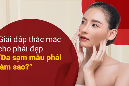 Giải đáp thắc mắc cho phái đẹp “Da sạm màu phải làm sao?”