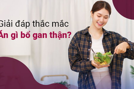 Giải đáp thắc mắc “Ăn gì bổ gan thận”?