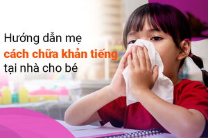 Hướng dẫn mẹ cách chữa khản tiếng tại nhà cho bé