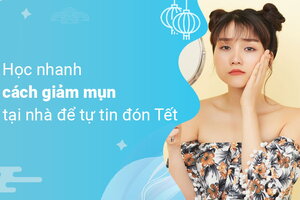 Học nhanh cách giảm mụn tại nhà để tự tin đón Tết
