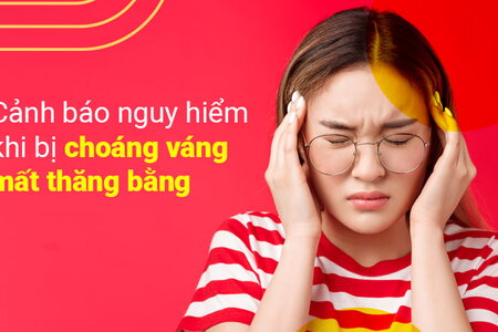 Cảnh báo nguy hiểm khi bị choáng váng mất thăng bằng 