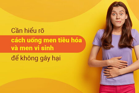 Cần hiểu rõ cách uống men tiêu hóa và men vi sinh để không gây hại