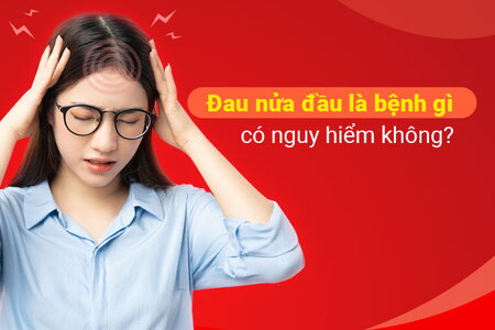 Đau nửa đầu là bệnh gì, có nguy hiểm không?