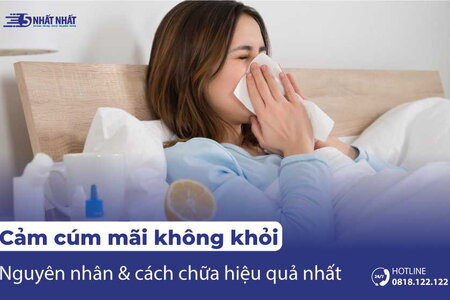 Cảm cúm mãi không khỏi - Nguyên nhân, dấu hiệu và cách chữa hiệu quả