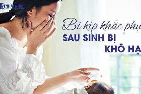 Bí kíp khắc phục sau sinh bị khô hạn