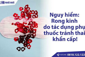 Nguy hiểm: Rong kinh, kinh ra ít do tác dụng phụ thuốc tránh thai khẩn cấp