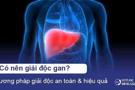 Có nên giải độc gan? Phương pháp giải độc gan an toàn và hiệu quả