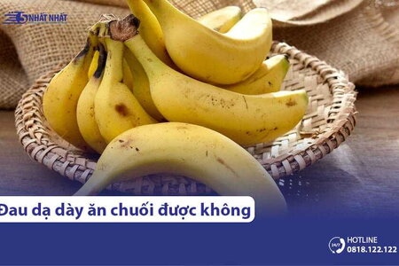 Đau dạ dày ăn chuối được không? Nên ăn chuối gì?