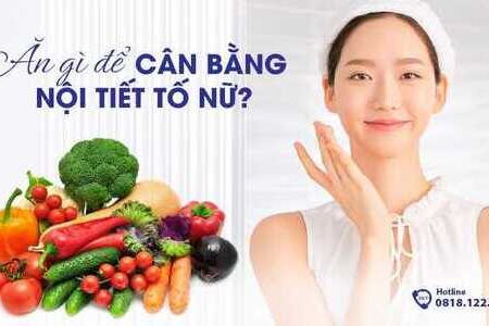 Ăn gì để cân bằng nội tiết tố nữ?