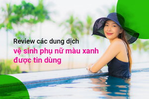 Review một số dung dịch vệ sinh phụ nữ màu xanh lá cây được tin dùng