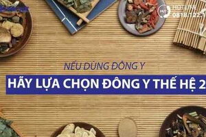 Nếu dùng Đông y – Hãy lựa chọn Đông Y Thế Hệ 2!