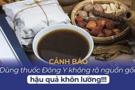 Dùng thuốc Đông Y không rõ nguồn gốc - Hậu quả khôn lường!