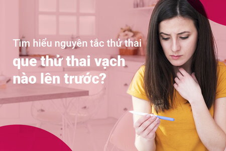 Tìm hiểu nguyên tắc thử thai que thử thai vạch nào lên trước?