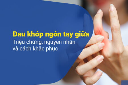 Đau khớp ngón tay giữa: Triệu chứng, nguyên nhân và cách khắc phục