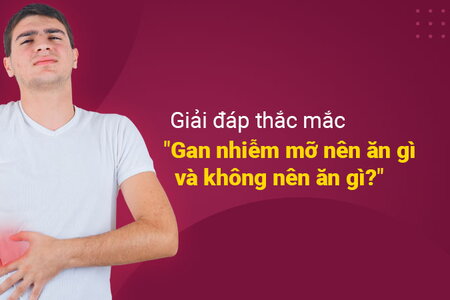 Giải đáp thắc mắc “Gan nhiễm mỡ nên ăn gì và không nên ăn gì?”