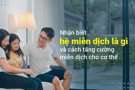 Nhận biết hệ miễn dịch là gì và cách tăng cường miễn dịch cho cơ thể