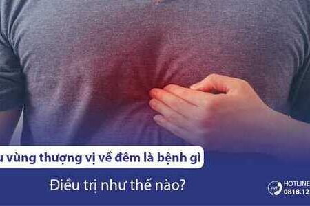 Đau vùng thượng vị về đêm là bệnh gì? Điều trị như thế nào?