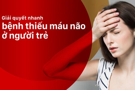 Giải quyết nhanh bệnh thiếu máu não ở người trẻ