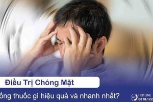 Chóng mặt uống thuốc gì điều trị hiệu quả và nhanh nhất?