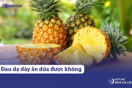 Đau dạ dày ăn dứa được không? Có hại gì không?