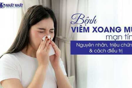 Bệnh viêm xoang mũi mạn tính: Nguyên nhân, triệu chứng & cách điều trị