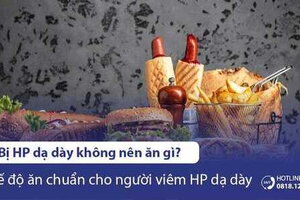 Bị HP dạ dày không nên ăn gì? Chế độ ăn chuẩn cho người viêm HP dạ dày