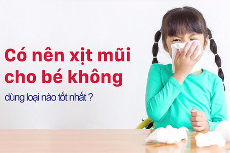 Có nên xịt mũi cho bé không, dùng loại nào hiệu quả?