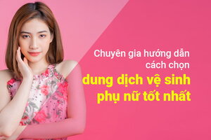Chuyên gia hướng dẫn cách chọn dung dịch vệ sinh phụ nữ